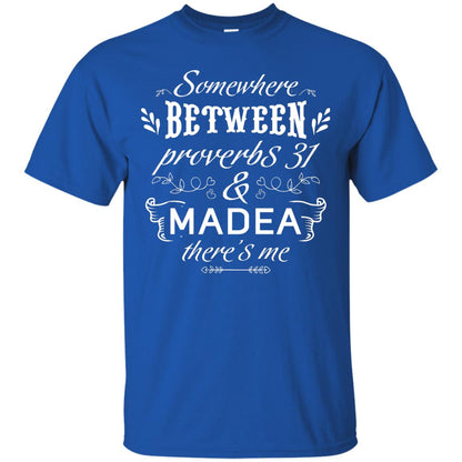 Somewhere Between Proverbs 31 And Madea There_s Me Funny Christian T-shirt Royal