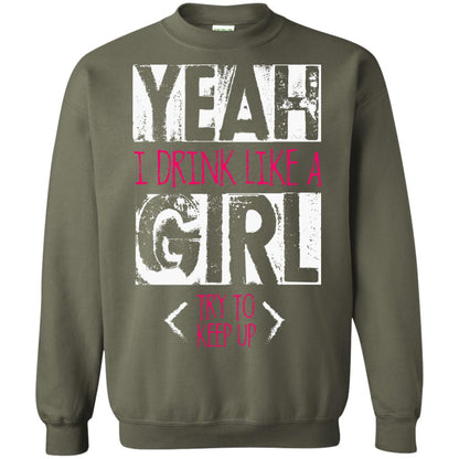 Yeah I Drink Like A Girl Try To Keep Up Drinking Gift Shirt For Girls Military Green