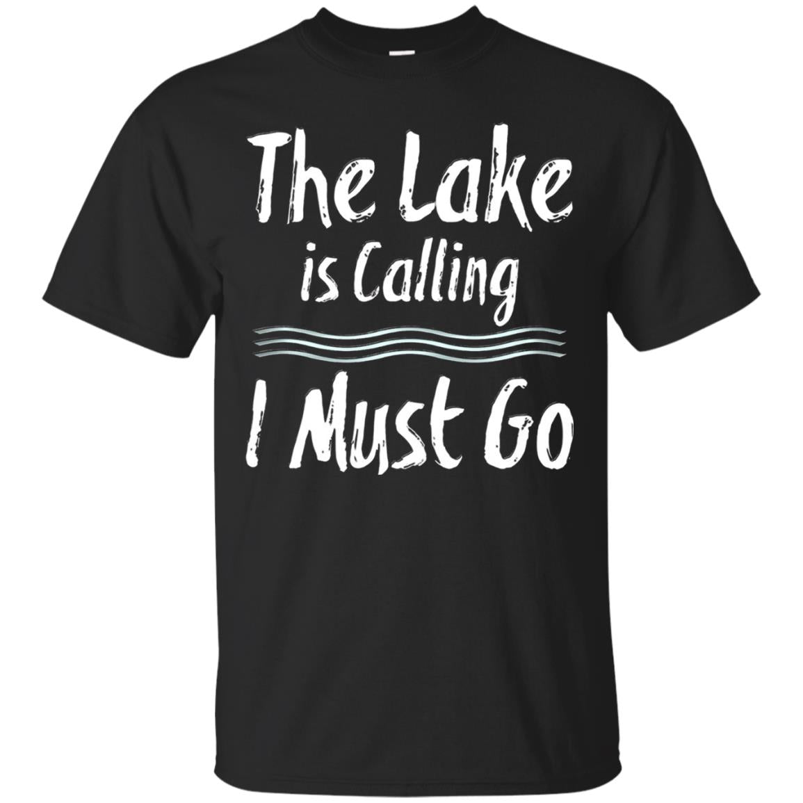 The Lake Is Calling I Must Go Lake Lovers T-shirt Black