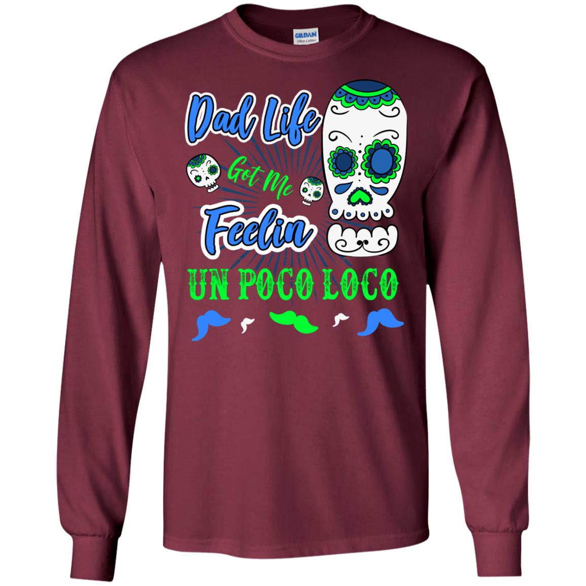 Dad Life Got Me Feelin Un Poco Loco Cinco De Mayo Daddy Shirt Maroon