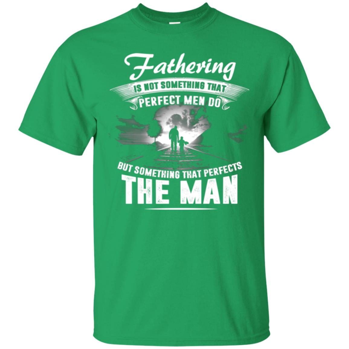 Fathering Is Not Something That Perfect Men Daddy T-shirt Irish Green