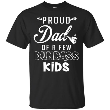 Proud Dad Of A Few Dumbass Kids Daddy Shirt Black