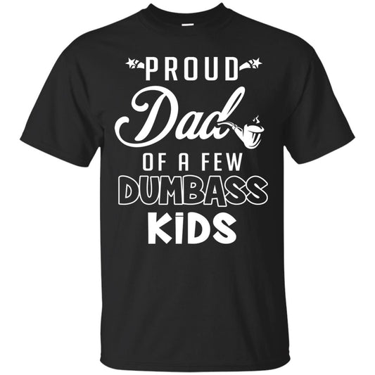 Proud Dad Of A Few Dumbass Kids Daddy Shirt Black