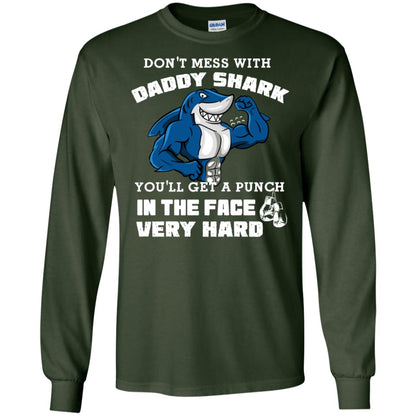 Don't Mess With Daddy Shark You'll Get A Punch In The Face Very Hard Family Shark Shirt Forest Green