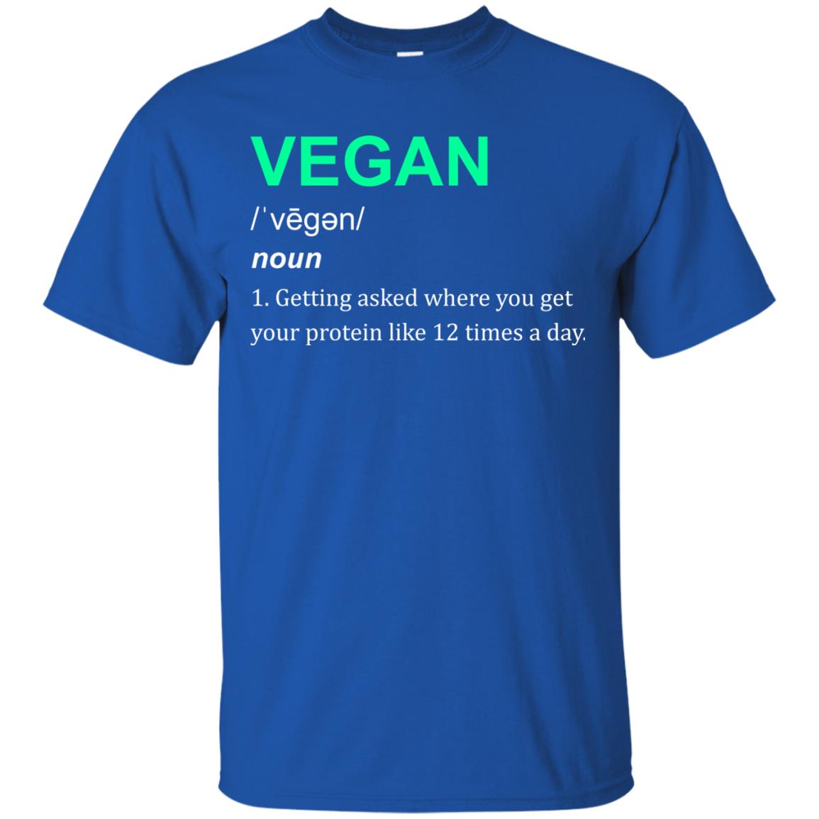 Vegan Shirt You Get Your Protein Like 12 Times A Day Royal
