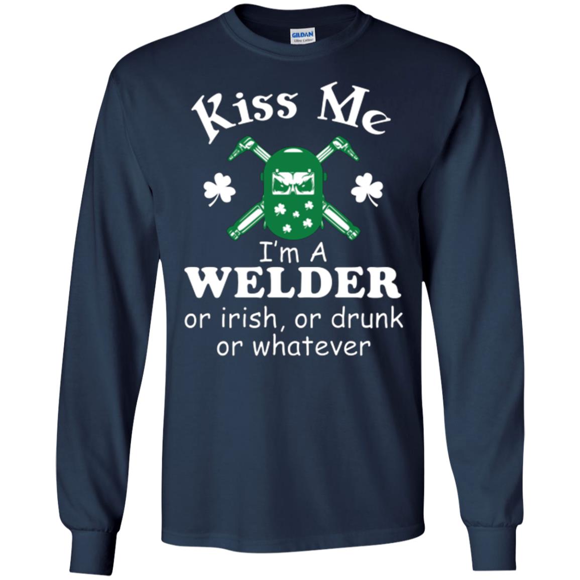 St. Patrick's Day T-shirt Kiss Me I’m A Welder Or Irish Or Drunk Or Whatever Navy