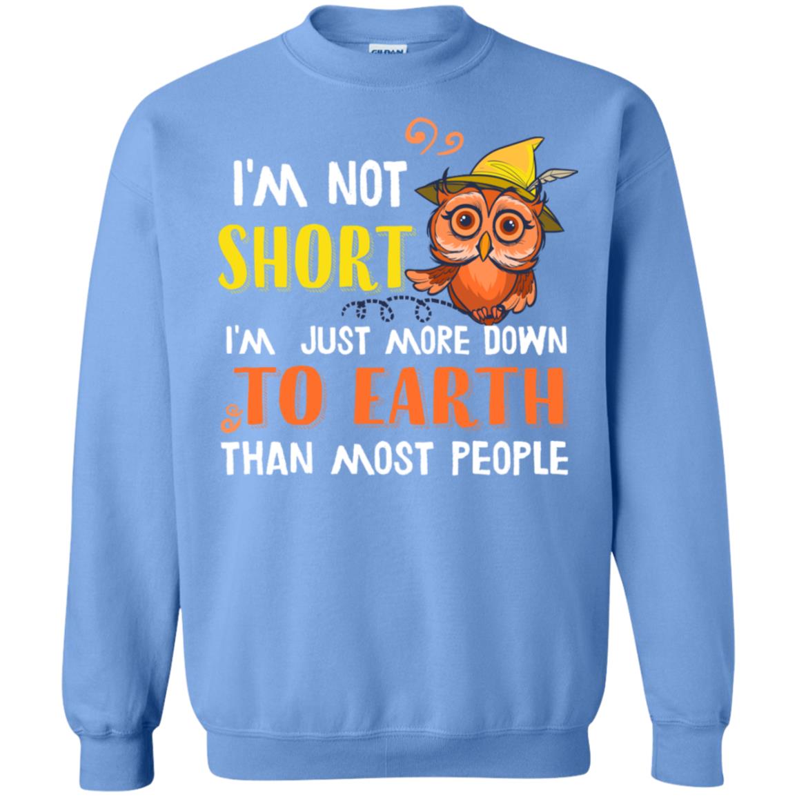 I'm Not Short I'm Just More Down To Earth Than Most People Shirt Carolina Blue