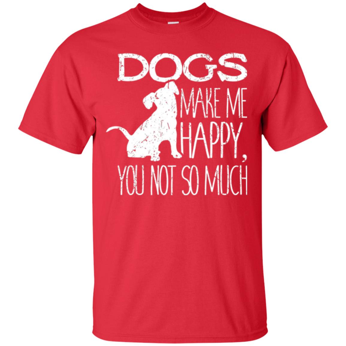 Dogs Lover T-shirt Dogs Make Me Happy You Not So Much Red