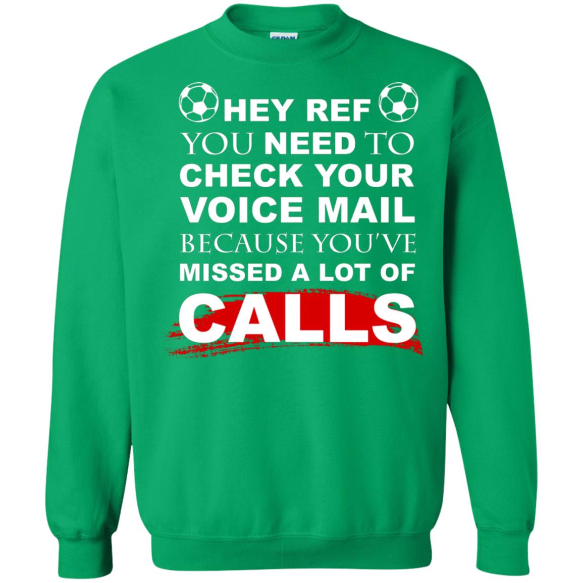 Hey Ref You Need To Check Your Voice Mail Because You've Missed Lot Of Calls Soccer Shirt Irish Green