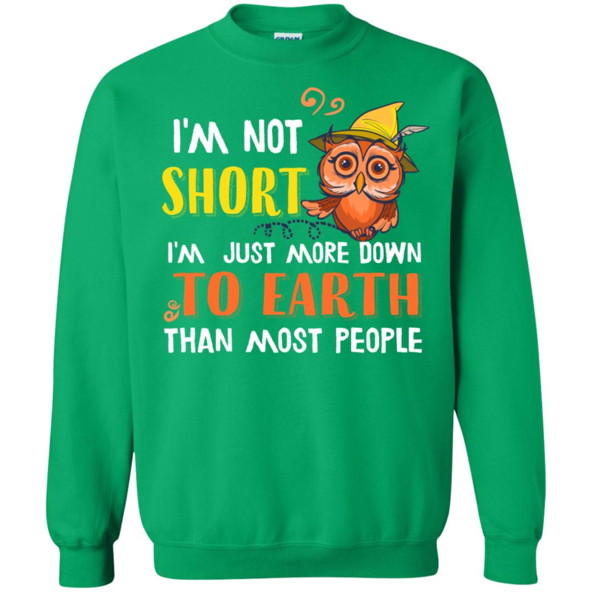 I'm Not Short I'm Just More Down To Earth Than Most People Shirt Irish Green