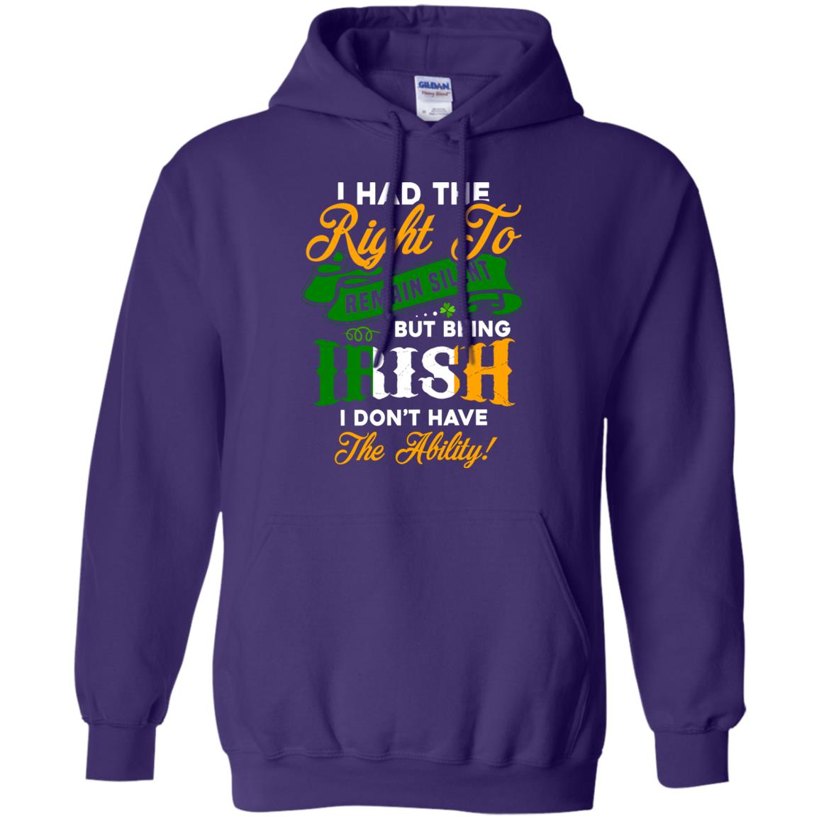 I Had The Right To Remain Silent But Being Irish I Don_t Have The Bility Purple