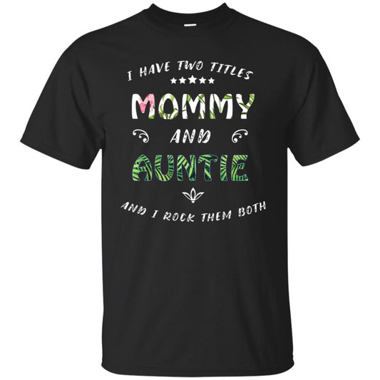I Have Two Titles Mommy And Auntie Shirt Black