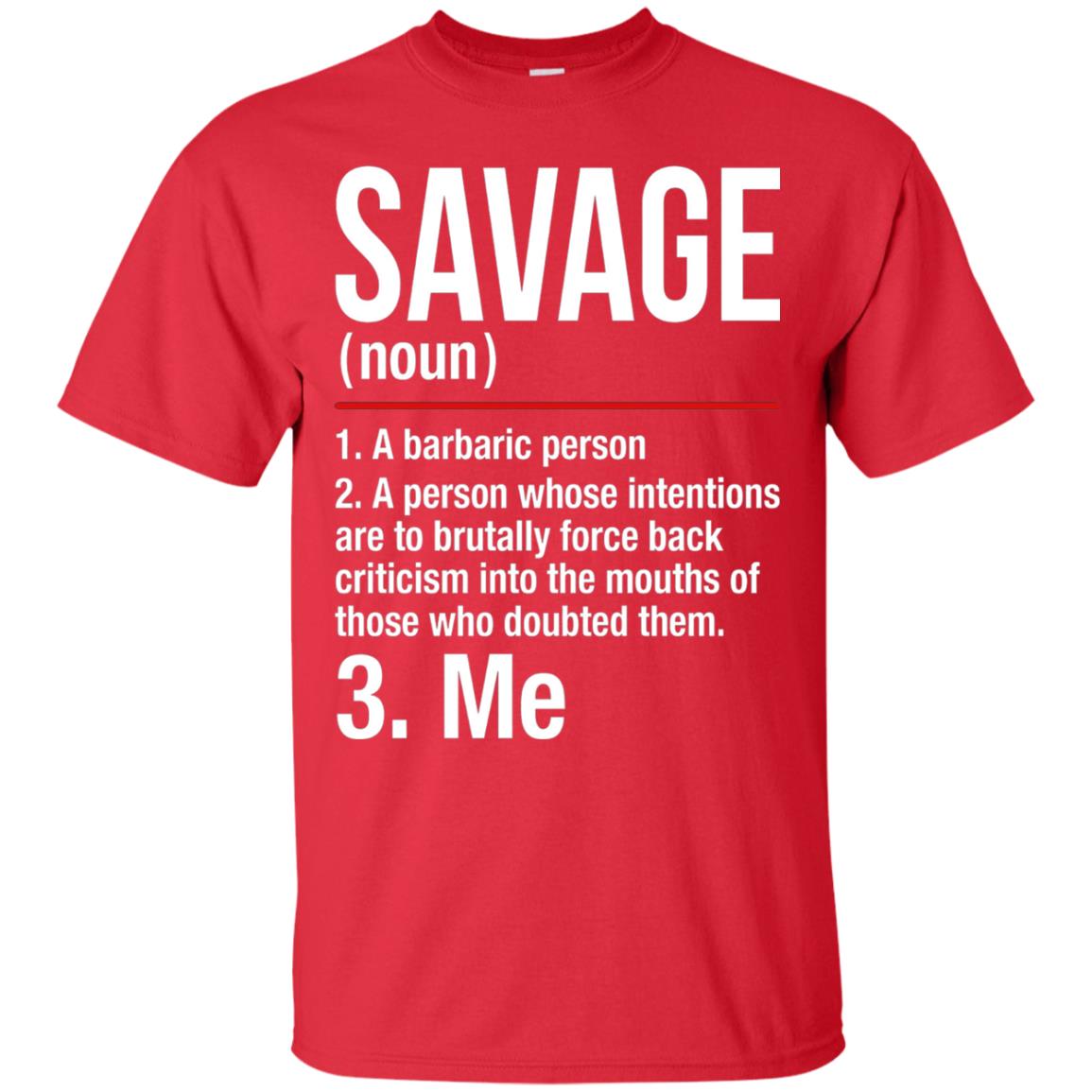 Savage A Barbaric Person A Person Whose Intentions Are To Brutally Force Back Criticism In To The Mouths Of Those Who Doubted Them Red