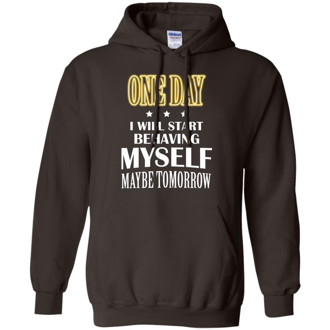 One Day I Will Start Behaving Myself Maybe Tomorrow Shirt Dark Chocolate