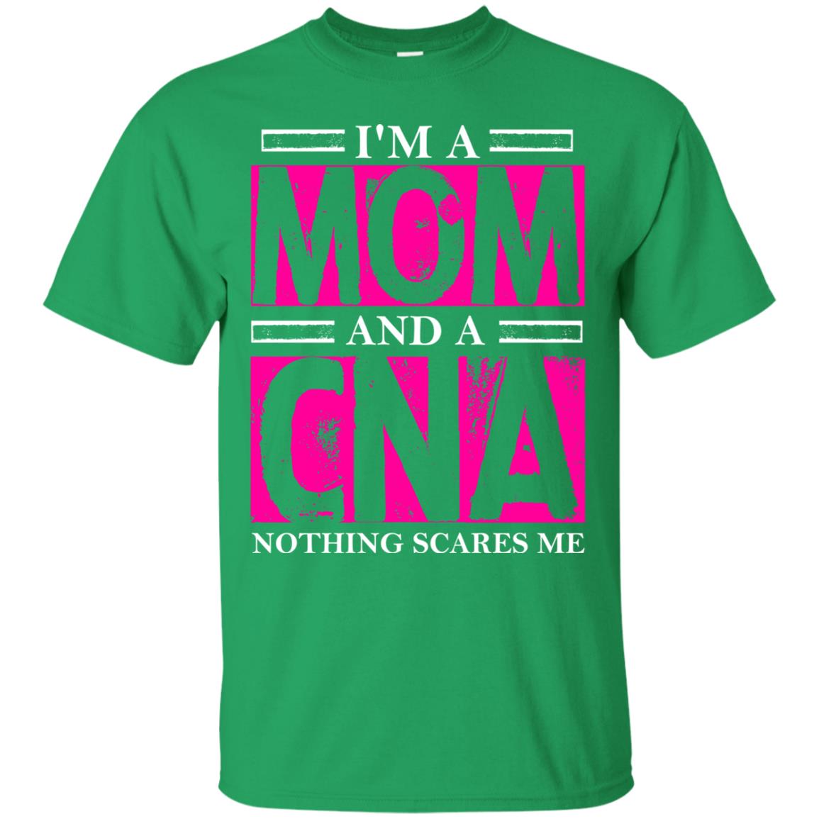 I_m A Mom And A Cna Nothing Scares Me Cool Cna Shirt For Mom Irish Green