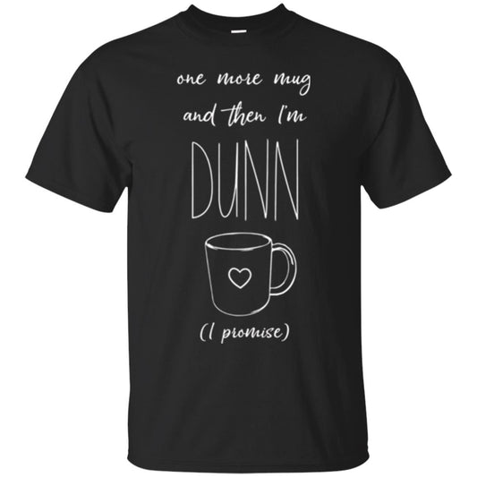 One More Mug And Then I_m Dunn T-shirt Funny Promises Black