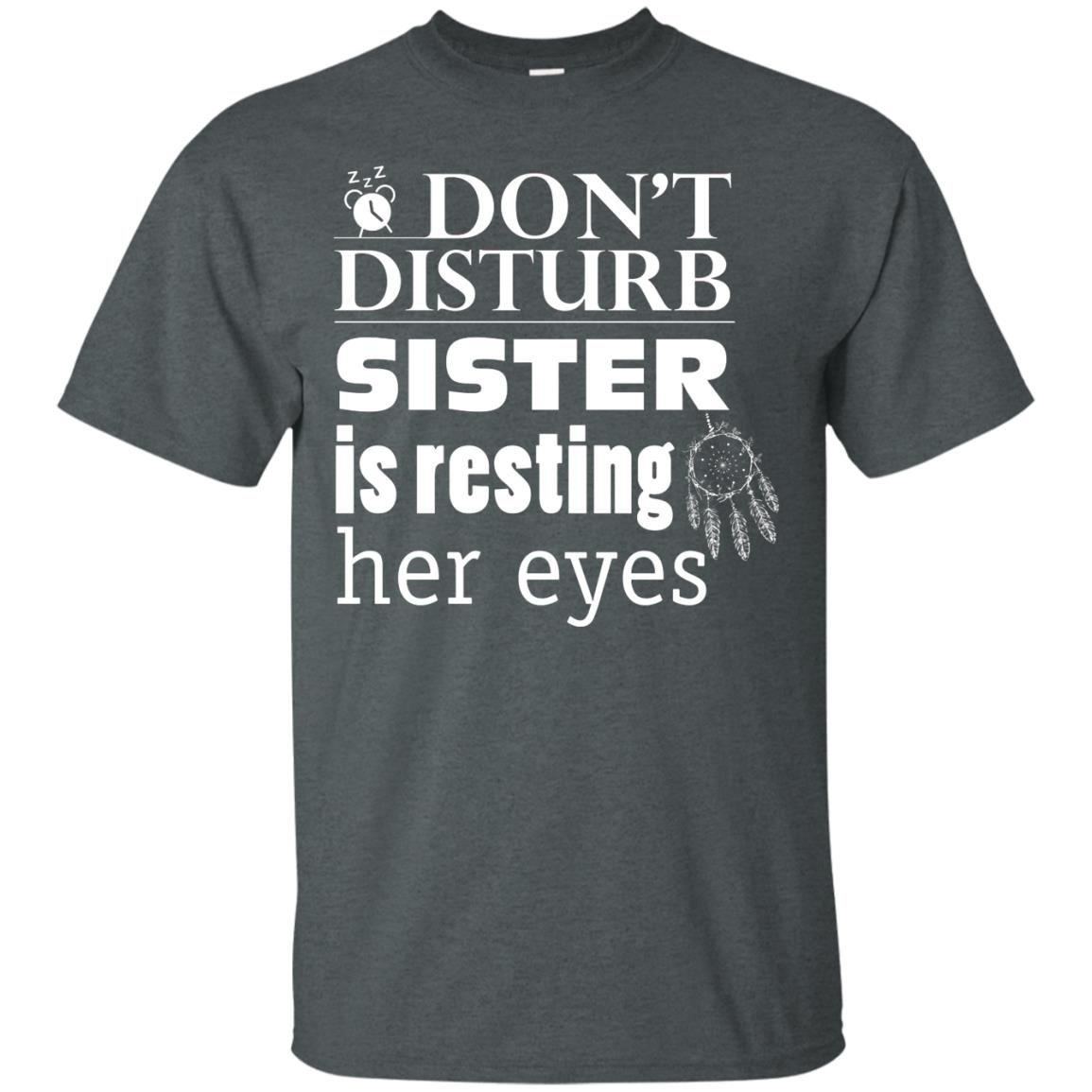 Don't Disturb Sister Is Resting Her Eyes Funny Sister Shirt Dark Heather