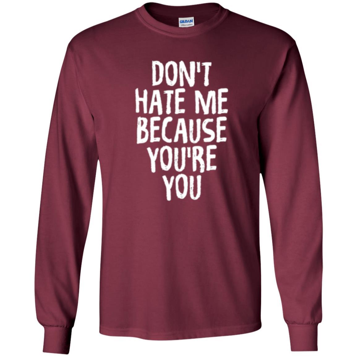 Don't Hate Me Because You_re You T-shirt Maroon