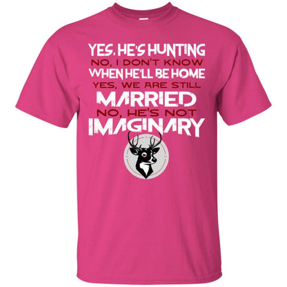 He's Hunting I Don't Know When He Be Home We Are Still Married He's Not Imaginary My Hunting Husband Shirt For Wife Heliconia