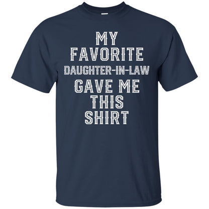 Daddy In Law T-shirt My Favorits Daughter Gave Me This Shirt Navy