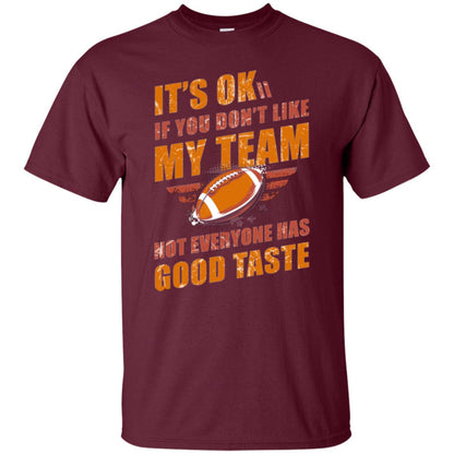 Its Ok If You Dont Like My Team Not Everyone Has Good Taste Football Shirt Maroon