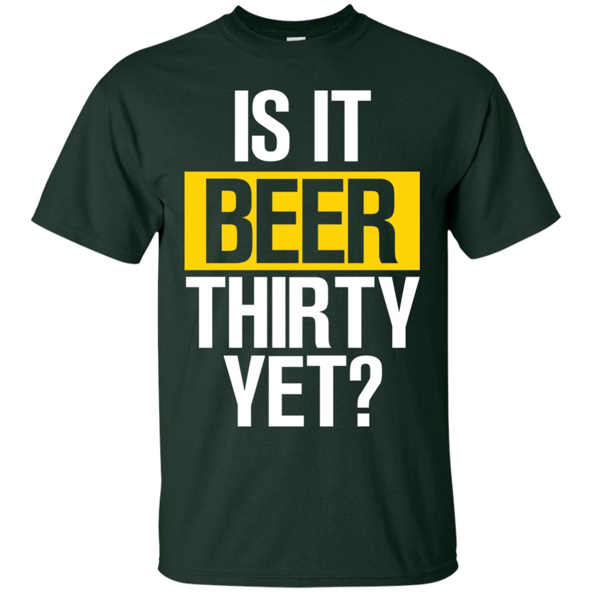 Is It Beer Thirty Yet Shirt Forest