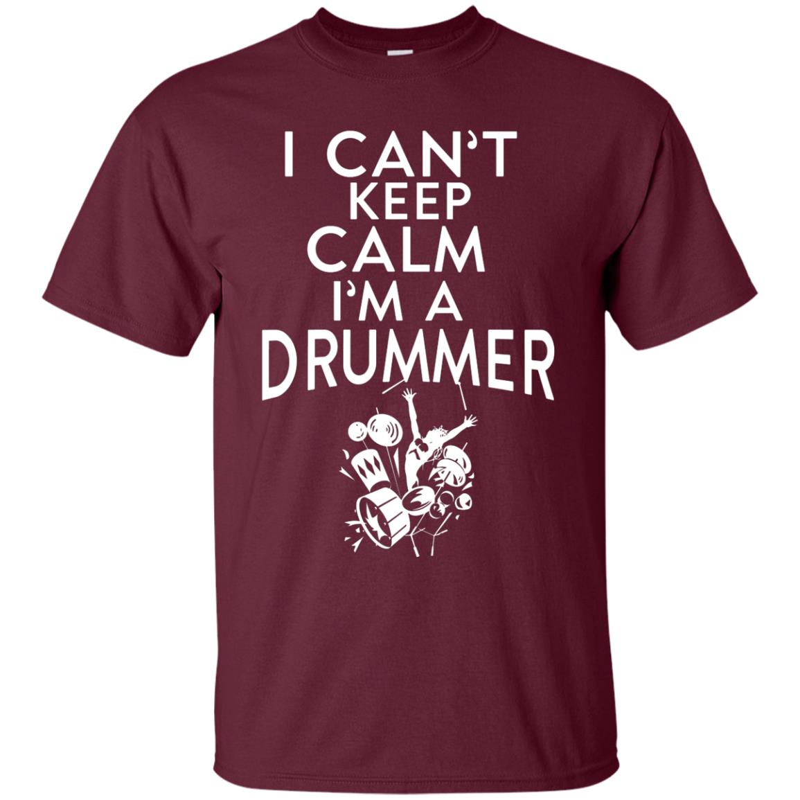 I Can’t Keep Calm I’m A Drummer Drum Lover T-shirt Maroon