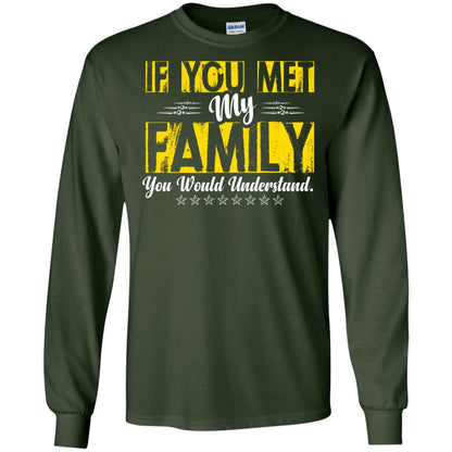 Family T-shirt If You Met My Family You Would Understand Forest Green