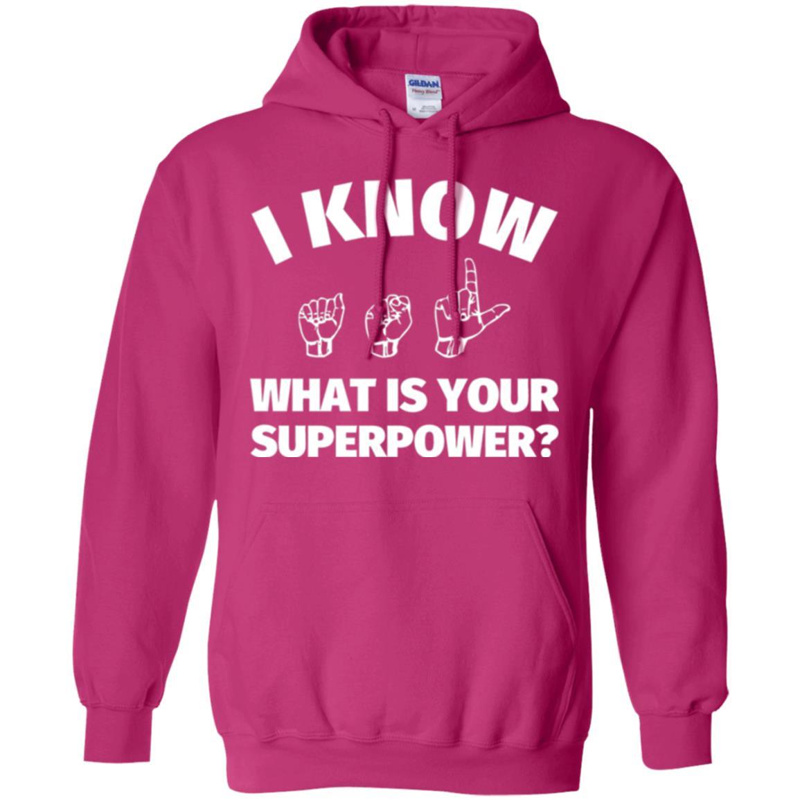 American Sign Language T-shirt I Know What Is Your Supperpower Heliconia
