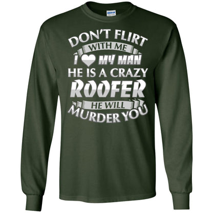 Roofer T-shirt Don_t Flirt With Me I Love My Crazy Forest Green