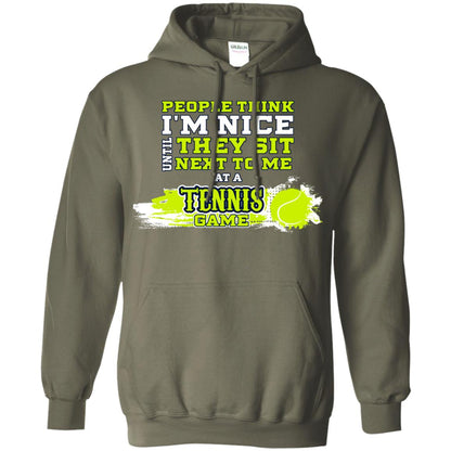People Think I'm Nice Until They Sit Next To Me At A Tennis Game Shirt For Mens Or Womens Military Green