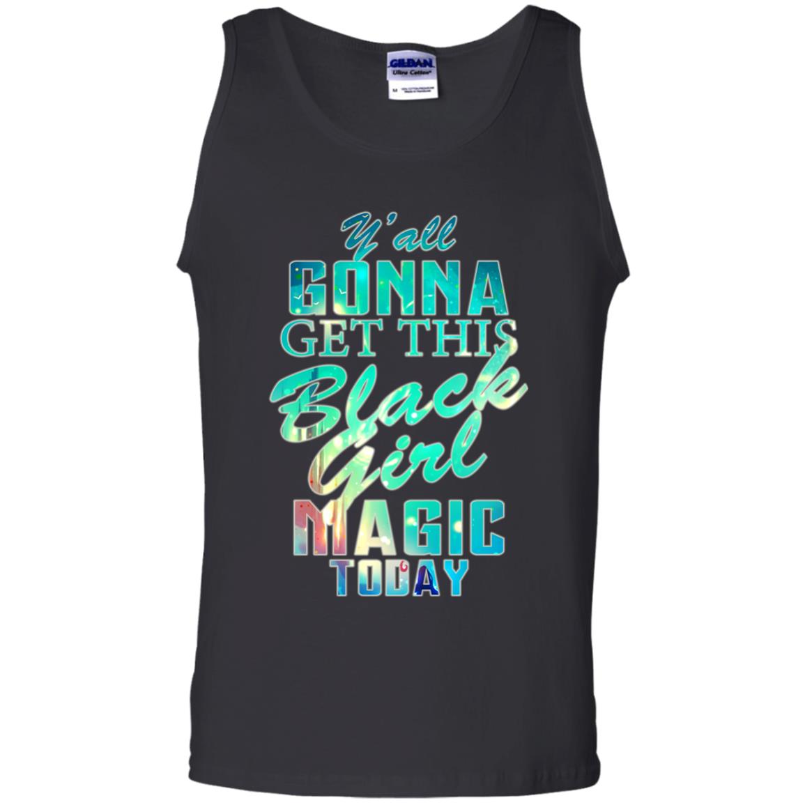 Y_all Gonna Get This Black Girl Magic Today Shirt