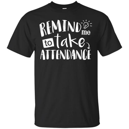 Remind Me To Take Attendance Shirt For Teacher Black