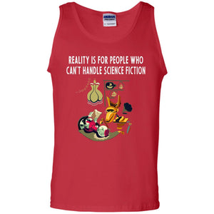 Reaity Is For People Who Can't Handle Science Fiction ShirtG220 Gildan 100% Cotton Tank Top