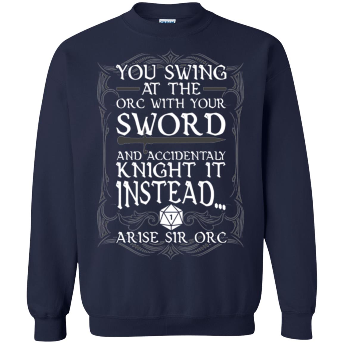 Arise Sir Orc Funny T-shirt You Swing At The Orc With Your Sword Navy