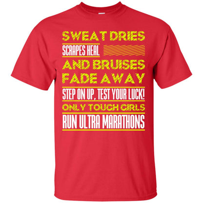 Sweat Dries Scrapes Heal And Bruises Fade Away Step On Up Test Your Luck Only Tough Girls Run Ultra Marathons Red