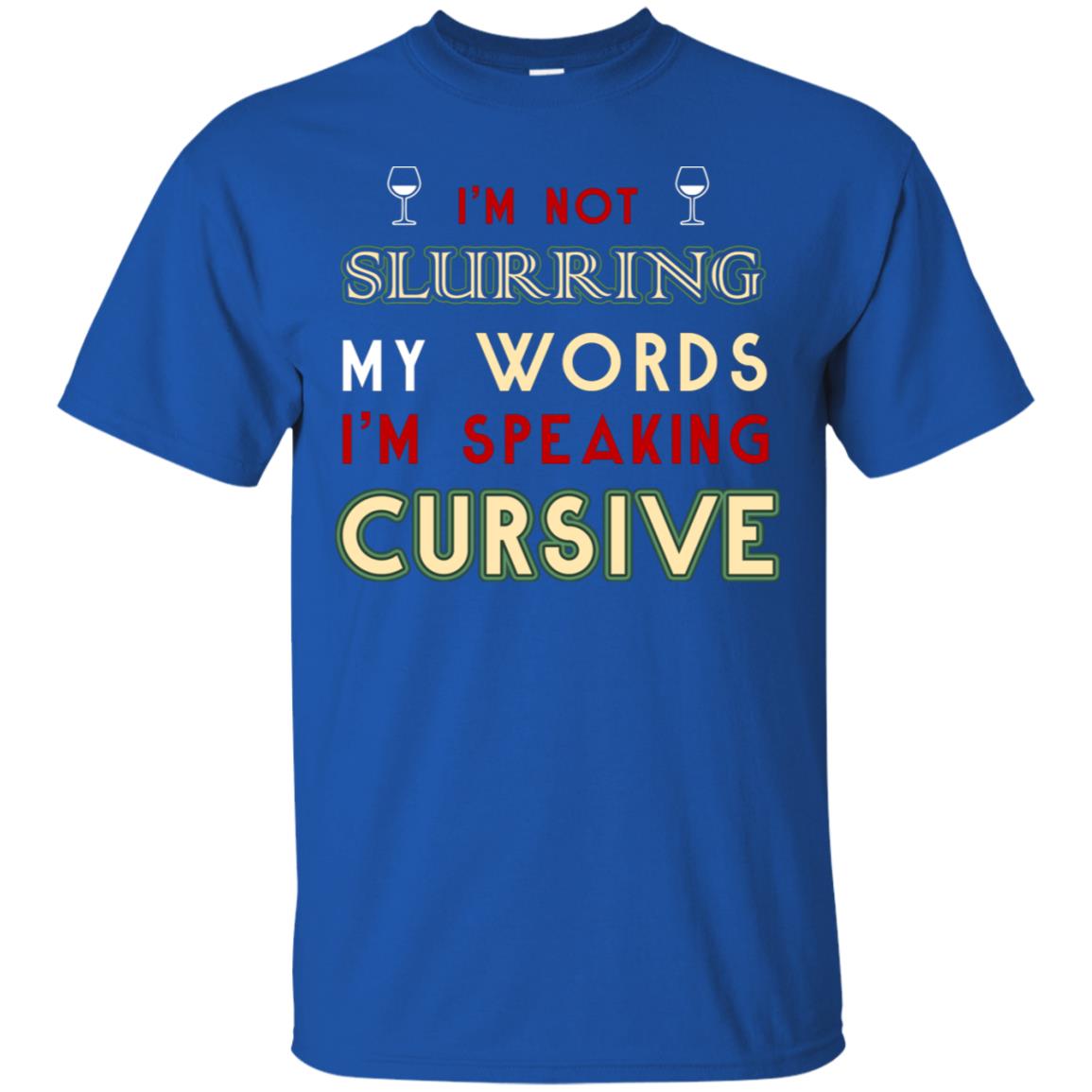 Im Not Slurring My Words Im Speaking Cursive Shirt Royal