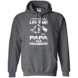 Papa T-shirt I_ve Been Called A Lot Of Names But Papa Is My Favorite