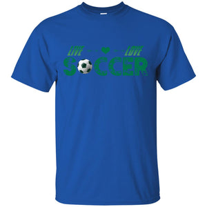 Live Love Soccer Shirt For Mens Or WomensG200 Gildan Ultra Cotton T-Shirt