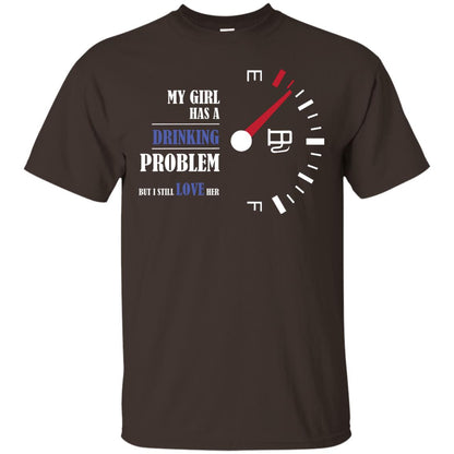 My Girl Has A Drinking Problem But I Still Love Her Shirt Dark Chocolate