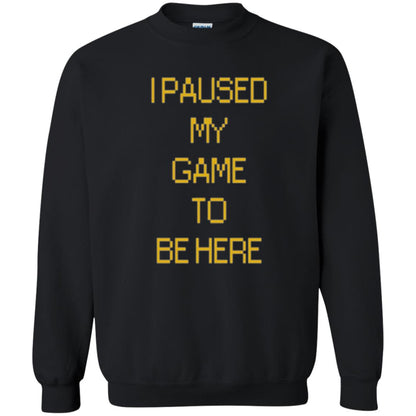 Funny Gamer T-shirt I Paused My Game To Be Here Black