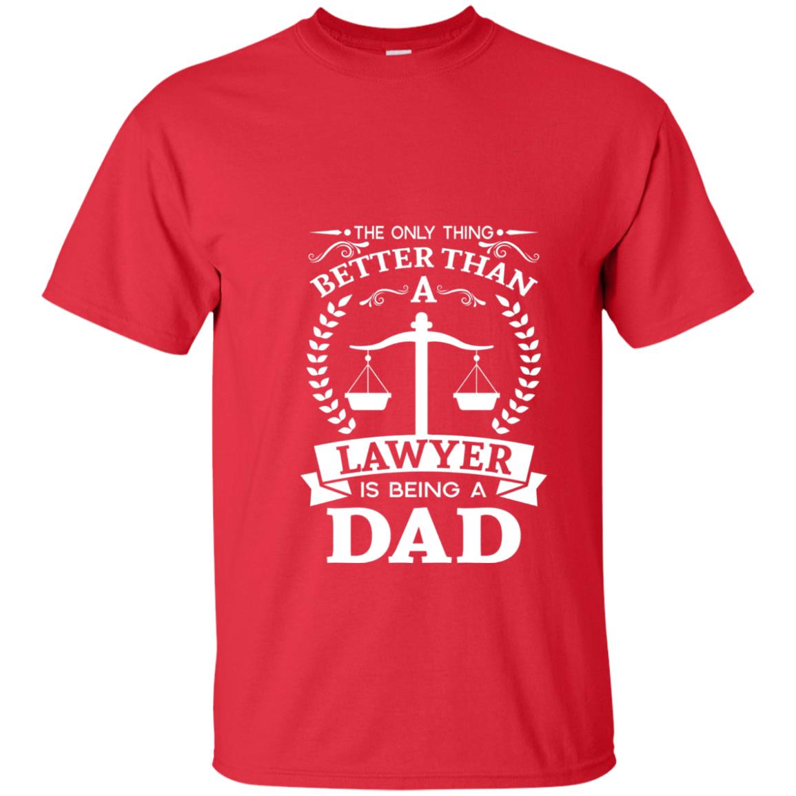 The Only Thing Better Than A Lawer Is Being A Dad Shirt Red