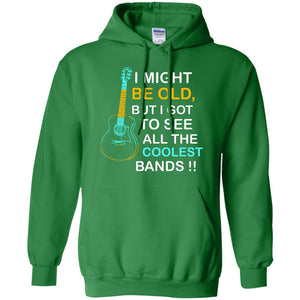 Be Old But I Got To See All The Coolest Band ShirtG185 Gildan Pullover Hoodie 8 oz.