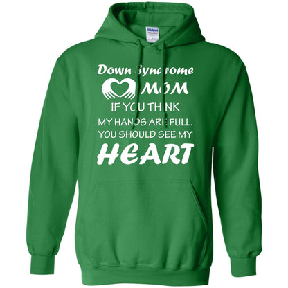 Down Syndrome Mom If You Think My Hands Are Full Down Syndrome Gift Shirt For Mom Irish Green