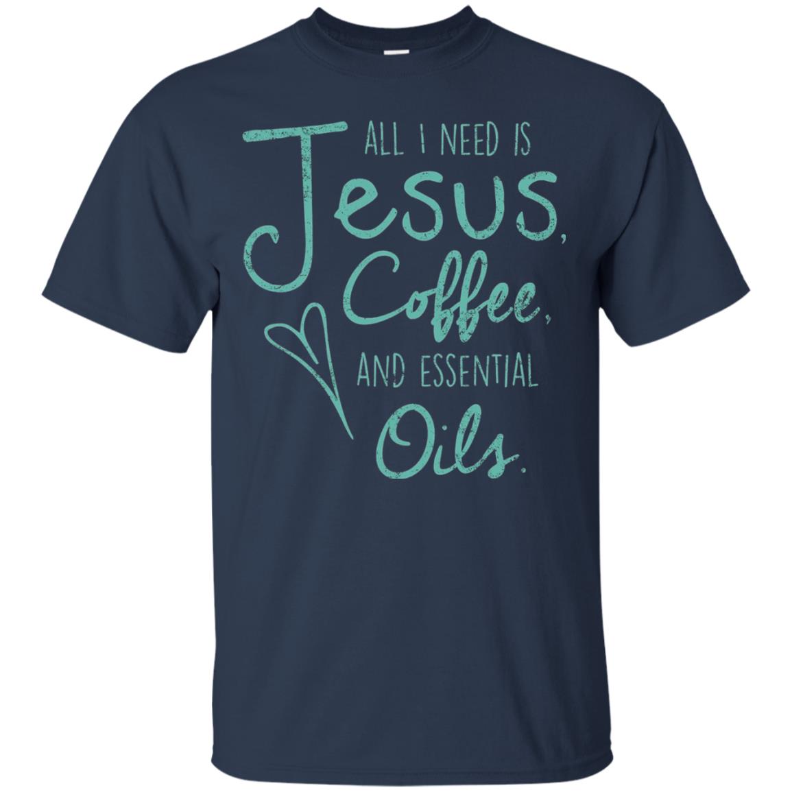All I Need Is Jesus Coffee And Essential Oils T-shirt Navy