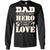 Dad A Son_s First Hero A Daughter_s First Love Daddy ShirtG240 Gildan LS Ultra Cotton T-Shirt