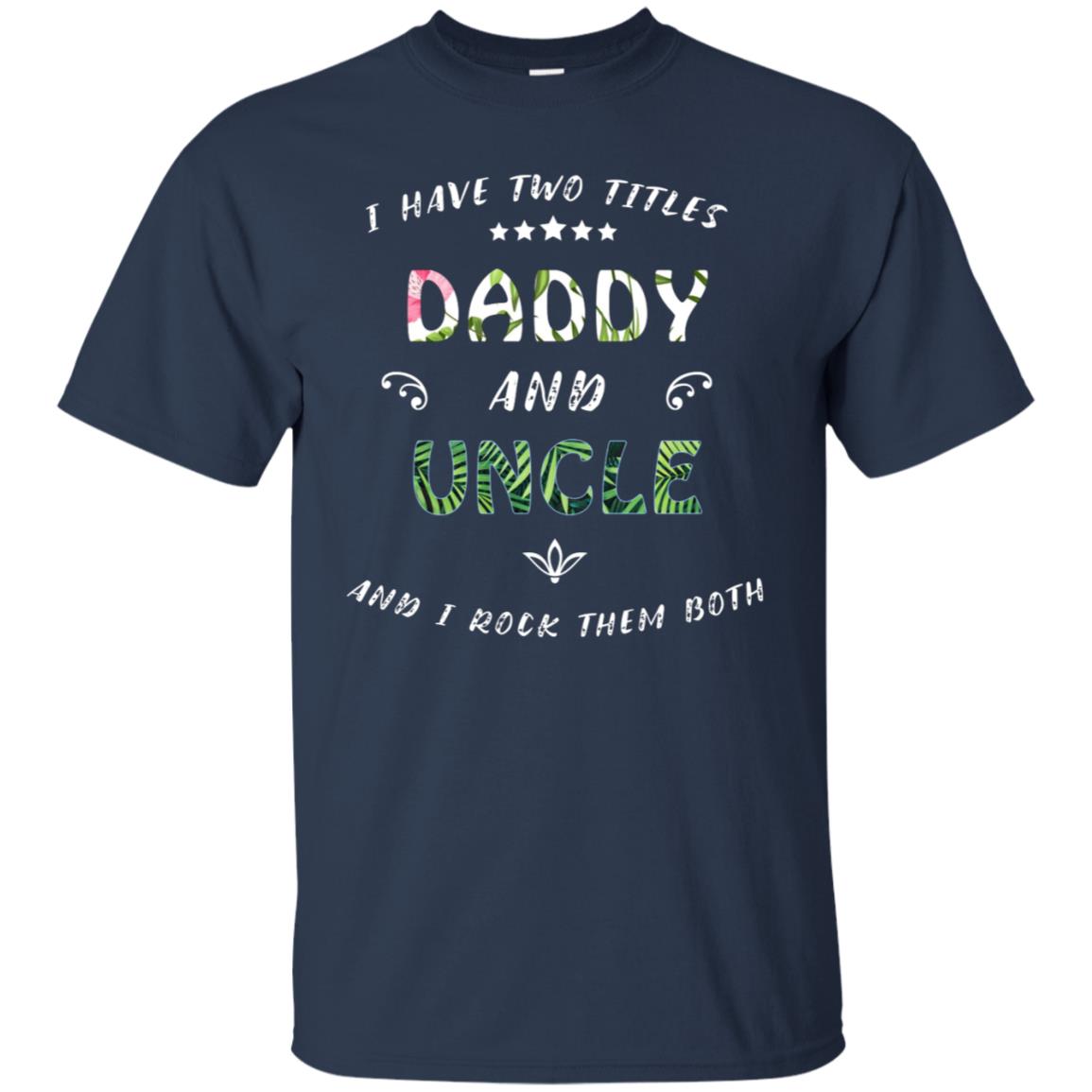 I Have Two Titles Daddy And Uncle Shirt Navy