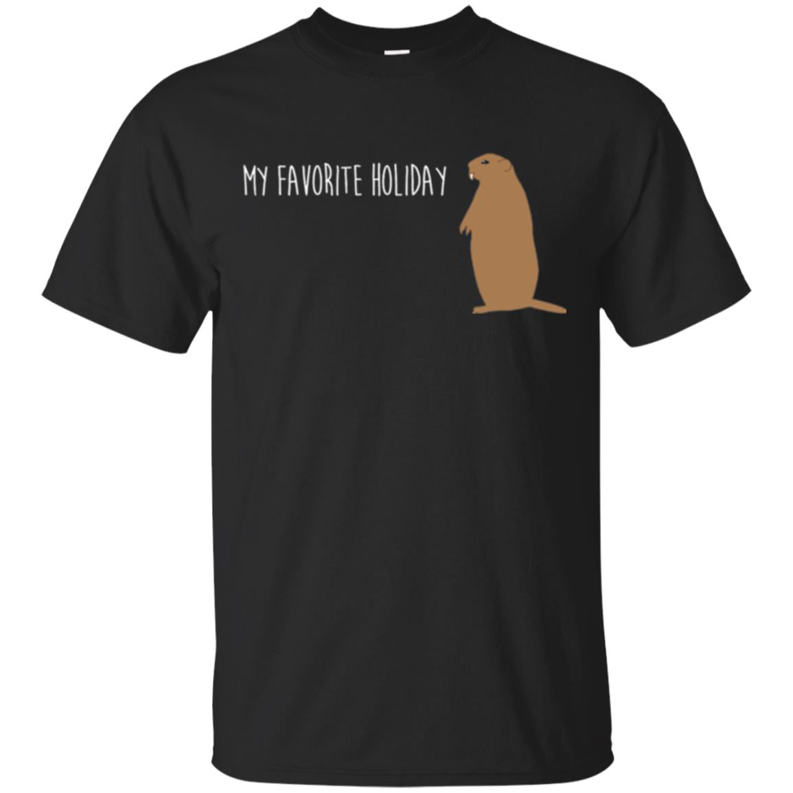 Groundhog Day T-shirt My Favorite Holiday T-shirt Black