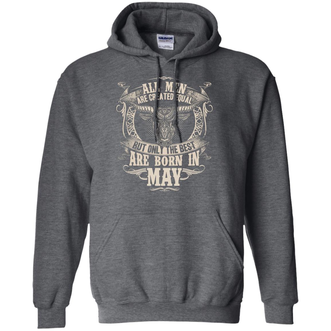 All Men Are Created Equal, But Only The Best Are Born In May T-shirt Dark Heather