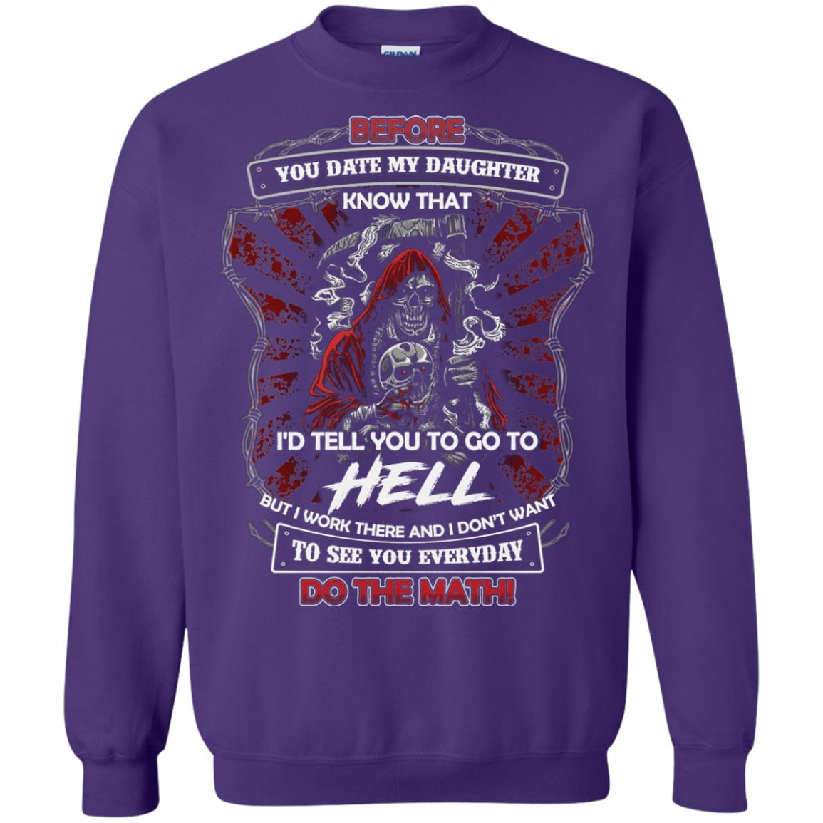 Before You Date My Daughter Know That I'd Tell You To Go To Hell But I Work There And I Don;t Want To See You Everyday Do The Math Shirt Purple